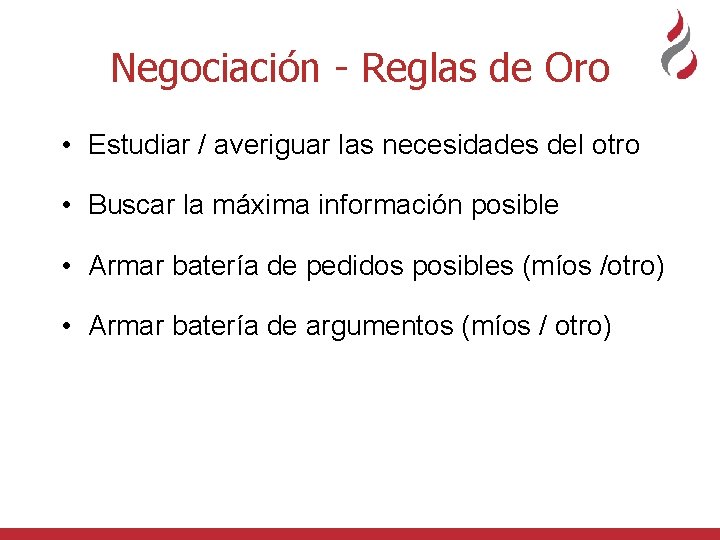 Negociación - Reglas de Oro • Estudiar / averiguar las necesidades del otro •