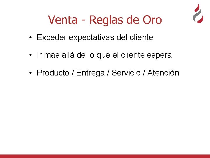 Venta - Reglas de Oro • Exceder expectativas del cliente • Ir más allá