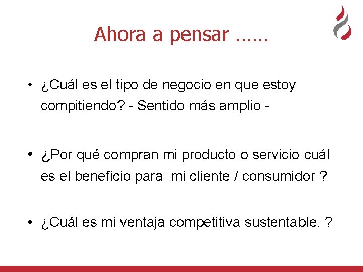 Ahora a pensar …… • ¿Cuál es el tipo de negocio en que estoy