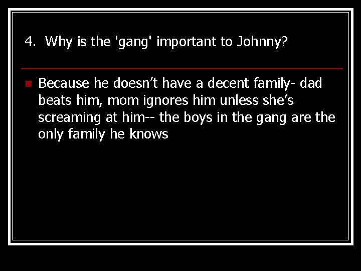 4. Why is the 'gang' important to Johnny? n Because he doesn’t have a