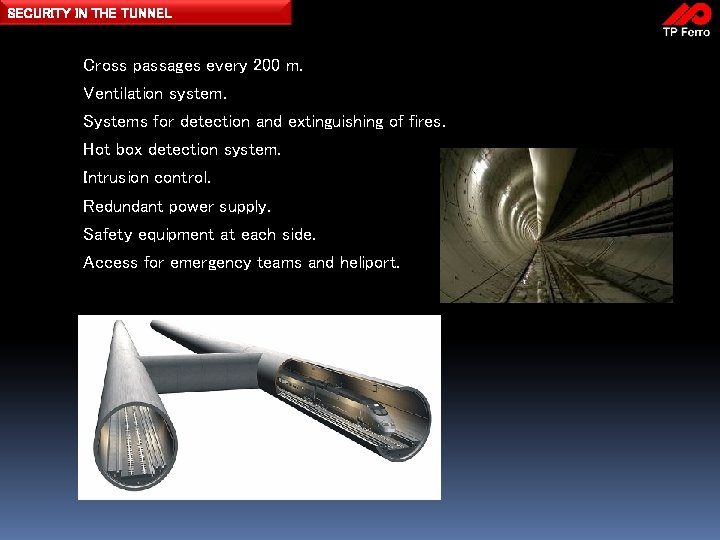 SECURITY IN THE TUNNEL Cross passages every 200 m. Ventilation system. Systems for detection