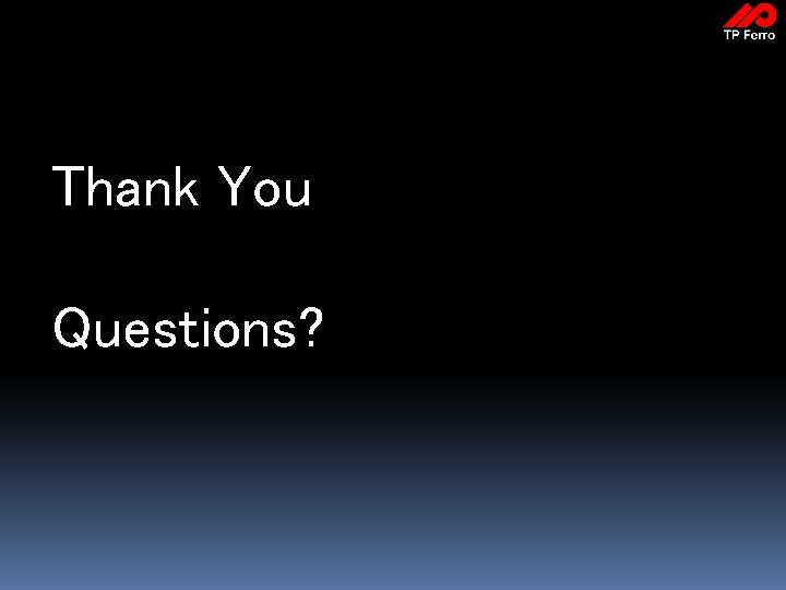 Thank You Questions? 