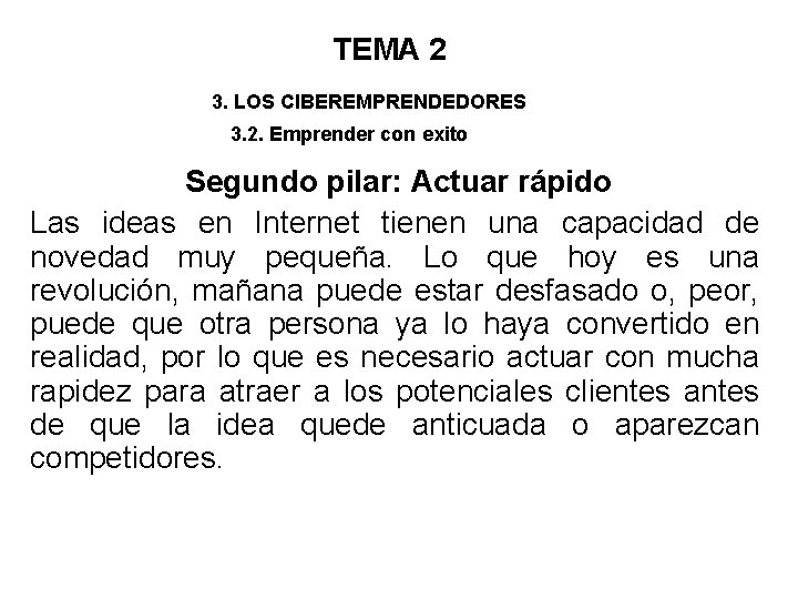 TEMA 2 3. LOS CIBEREMPRENDEDORES 3. 2. Emprender con exito Segundo pilar: Actuar rápido