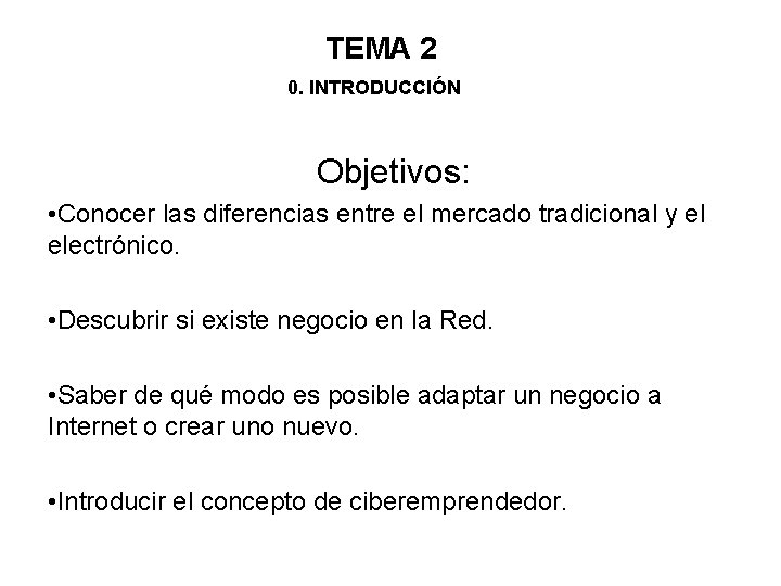 TEMA 2 0. INTRODUCCIÓN Objetivos: • Conocer las diferencias entre el mercado tradicional y