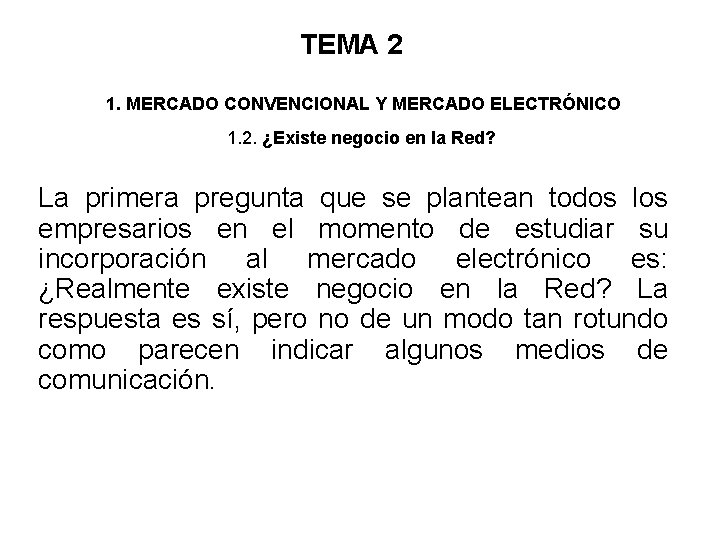 TEMA 2 1. MERCADO CONVENCIONAL Y MERCADO ELECTRÓNICO 1. 2. ¿Existe negocio en la