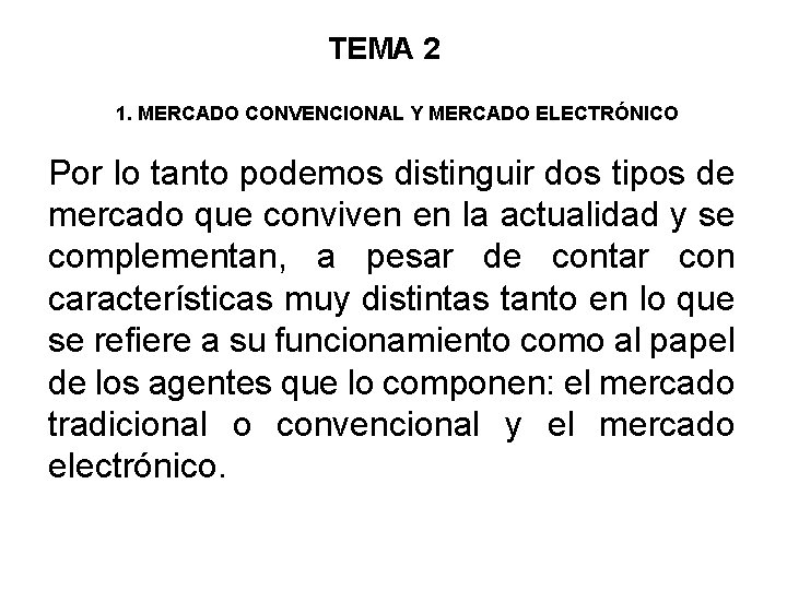 TEMA 2 1. MERCADO CONVENCIONAL Y MERCADO ELECTRÓNICO Por lo tanto podemos distinguir dos