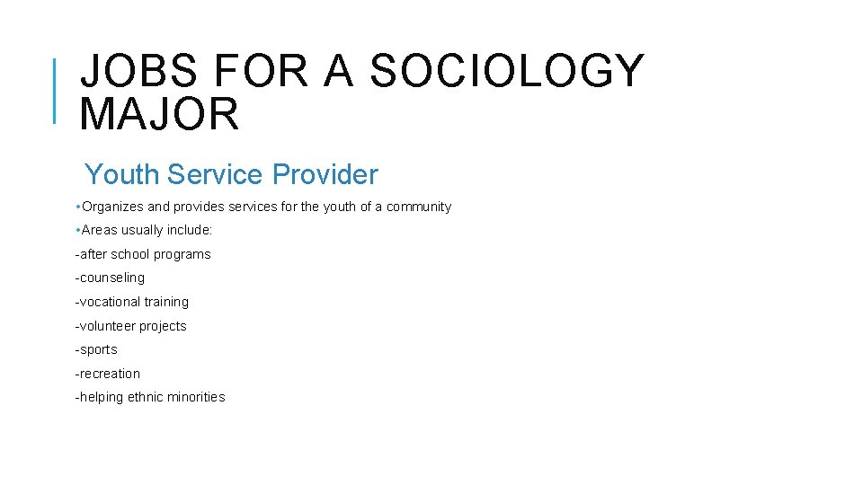 JOBS FOR A SOCIOLOGY MAJOR Youth Service Provider • Organizes and provides services for