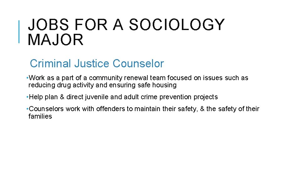 JOBS FOR A SOCIOLOGY MAJOR Criminal Justice Counselor • Work as a part of