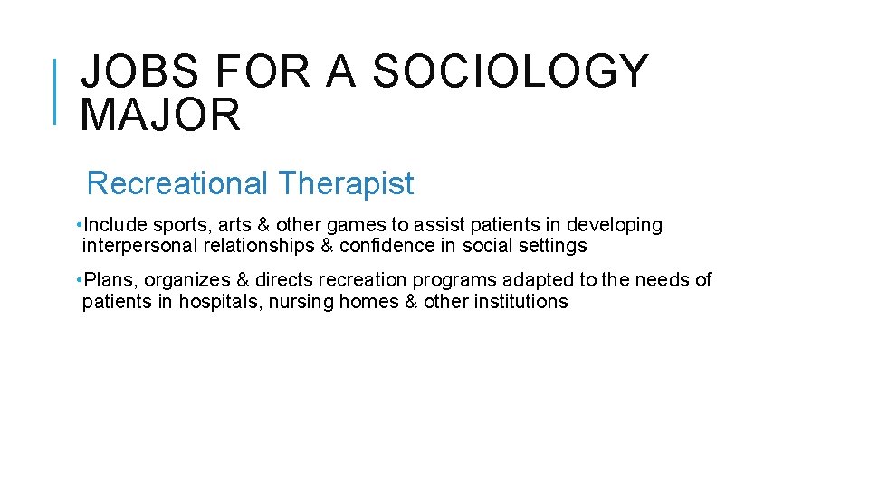 JOBS FOR A SOCIOLOGY MAJOR Recreational Therapist • Include sports, arts & other games