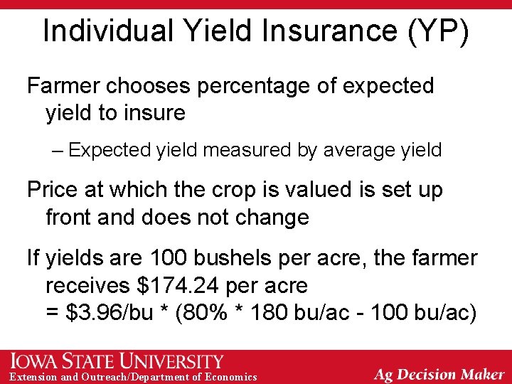 Individual Yield Insurance (YP) Farmer chooses percentage of expected yield to insure – Expected