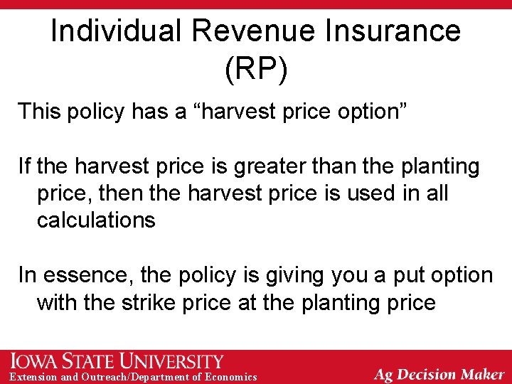 Individual Revenue Insurance (RP) This policy has a “harvest price option” If the harvest