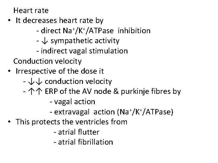 Heart rate • It decreases heart rate by - direct Na+/K+/ATPase inhibition - ↓