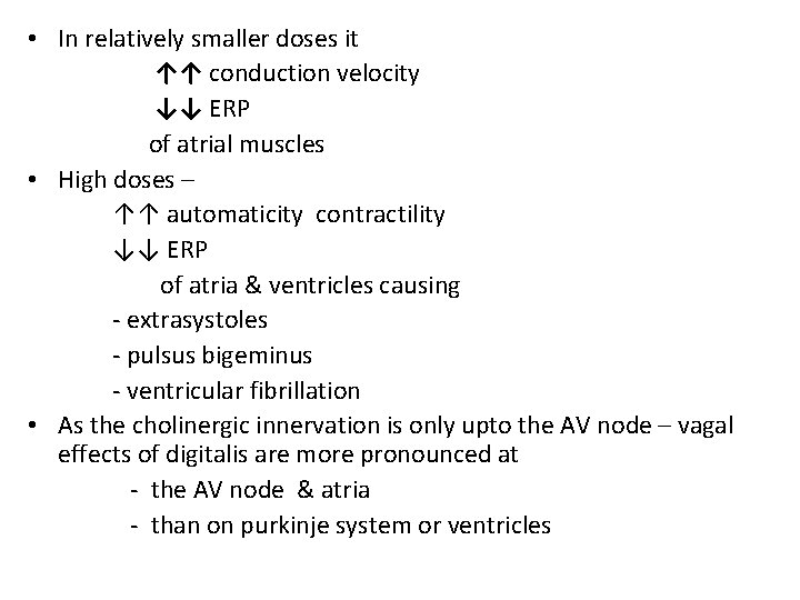  • In relatively smaller doses it ↑↑ conduction velocity ↓↓ ERP of atrial