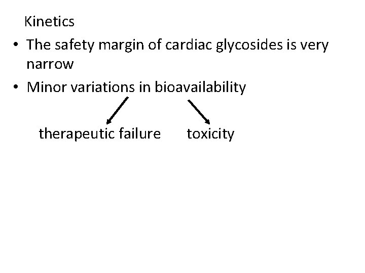 Kinetics • The safety margin of cardiac glycosides is very narrow • Minor variations