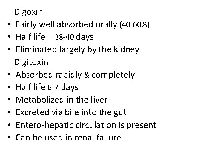  • • • Digoxin Fairly well absorbed orally (40 -60%) Half life –