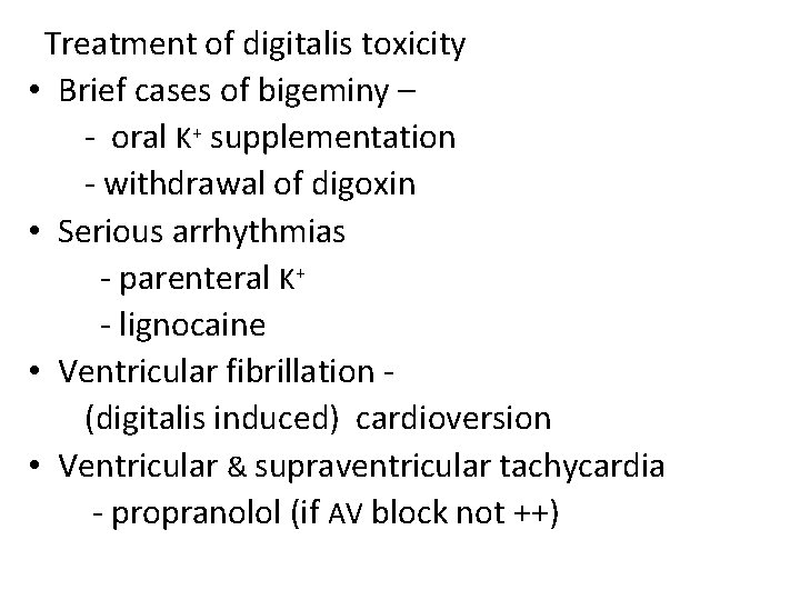 Treatment of digitalis toxicity • Brief cases of bigeminy – - oral K+ supplementation