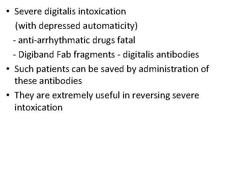  • Severe digitalis intoxication (with depressed automaticity) - anti-arrhythmatic drugs fatal - Digiband