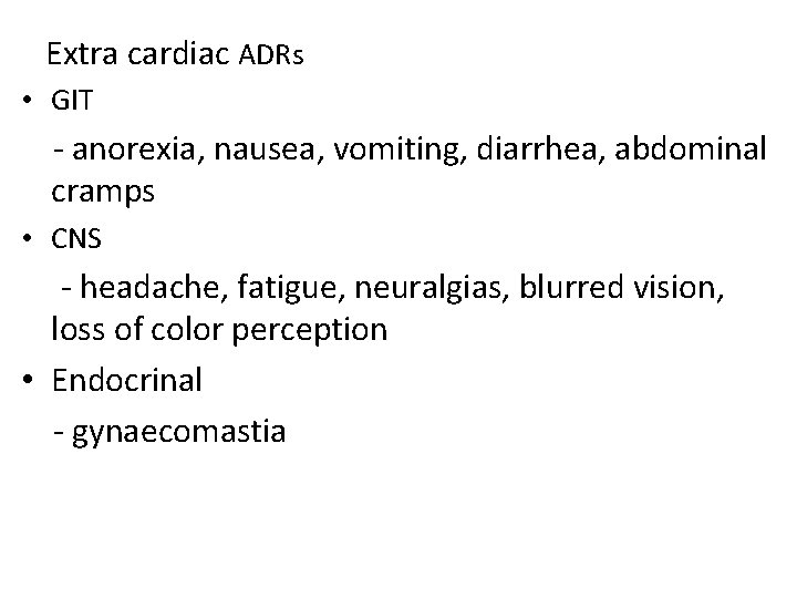 Extra cardiac ADRs • GIT - anorexia, nausea, vomiting, diarrhea, abdominal cramps • CNS
