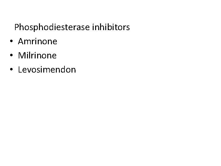 Phosphodiesterase inhibitors • Amrinone • Milrinone • Levosimendon 