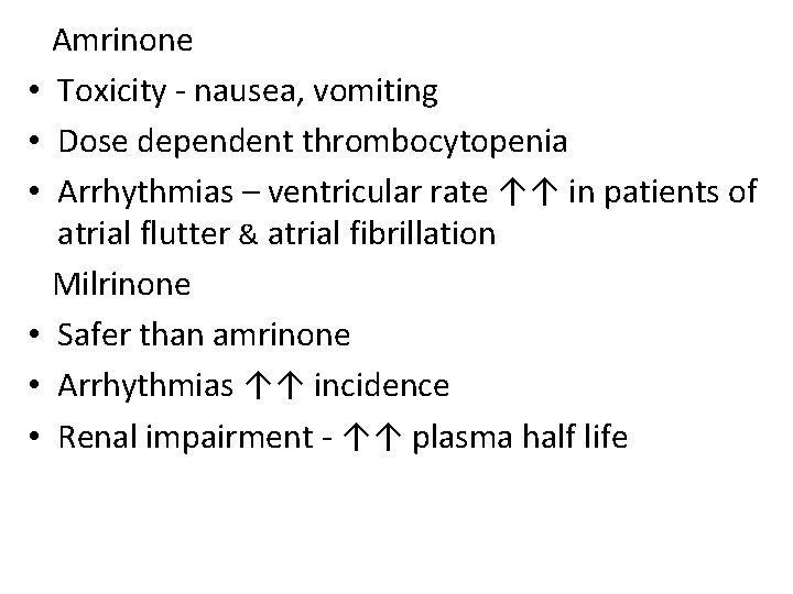  • • • Amrinone Toxicity - nausea, vomiting Dose dependent thrombocytopenia Arrhythmias –