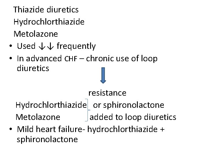 Thiazide diuretics Hydrochlorthiazide Metolazone • Used ↓↓ frequently • In advanced CHF – chronic