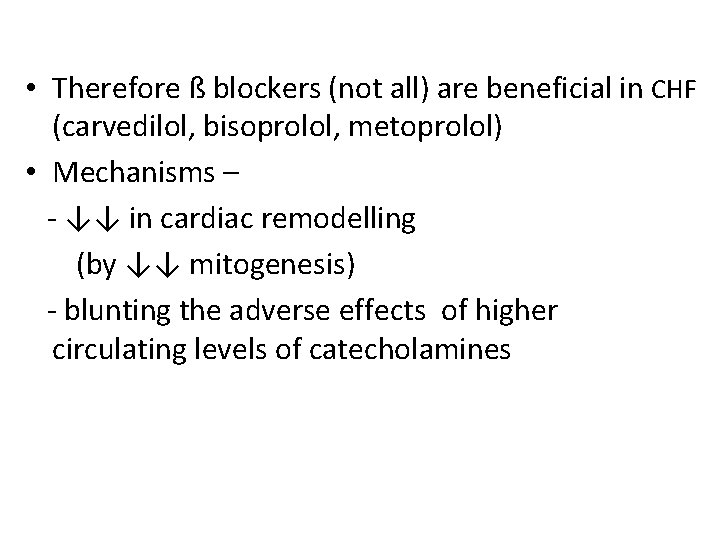  • Therefore ß blockers (not all) are beneficial in CHF (carvedilol, bisoprolol, metoprolol)