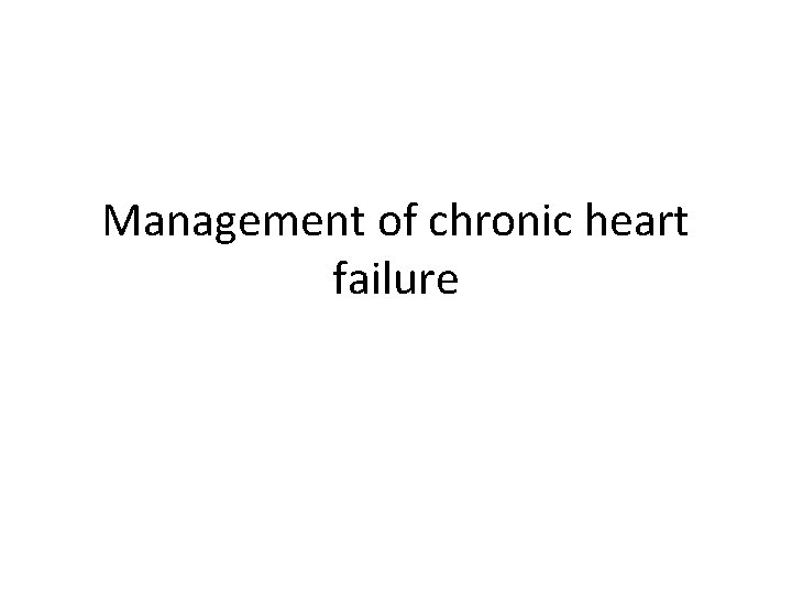 Management of chronic heart failure 