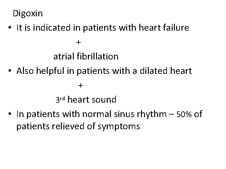 Digoxin • It is indicated in patients with heart failure + atrial fibrillation •
