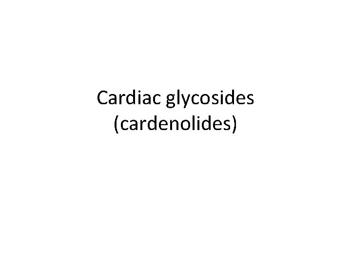 Cardiac glycosides (cardenolides) 