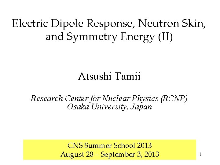 Electric Dipole Response, Neutron Skin, and Symmetry Energy (II) Atsushi Tamii Research Center for