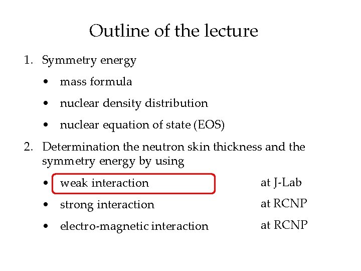 Outline of the lecture 1. Symmetry energy • mass formula • nuclear density distribution