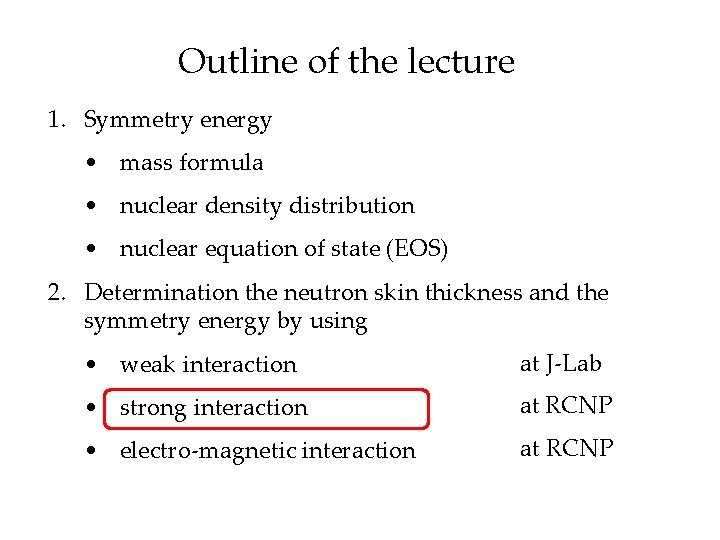 Outline of the lecture 1. Symmetry energy • mass formula • nuclear density distribution