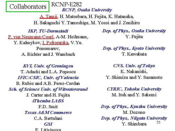 Collaborators RCNP-E 282 RCNP, Osaka University A. Tamii, H. Matsubara, H. Fujita, K. Hatanaka,