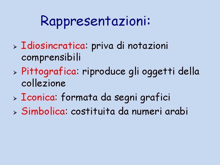 Rappresentazioni: Ø Ø Idiosincratica: priva di notazioni comprensibili Pittografica: riproduce gli oggetti della collezione