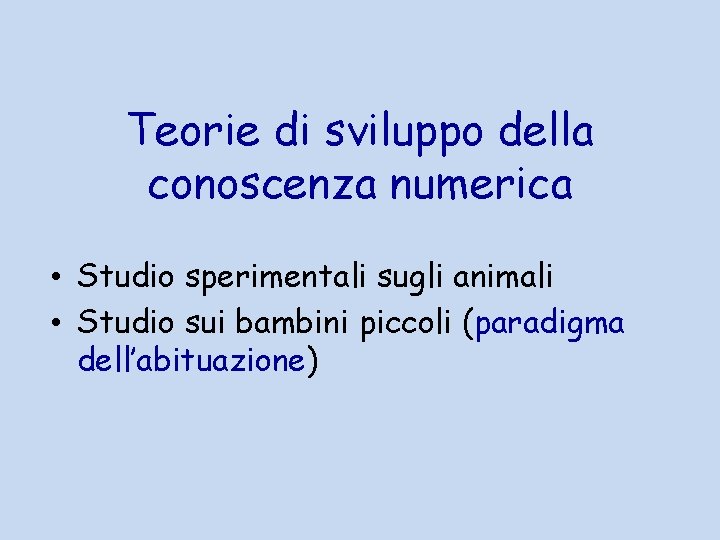 Teorie di sviluppo della conoscenza numerica • Studio sperimentali sugli animali • Studio sui