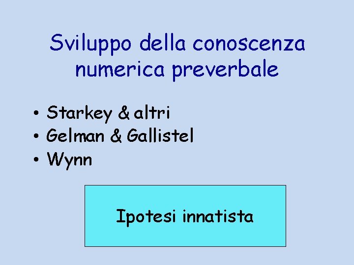 Sviluppo della conoscenza numerica preverbale • Starkey & altri • Gelman & Gallistel •