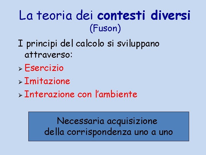 La teoria dei contesti diversi (Fuson) I principi del calcolo si sviluppano attraverso: Ø