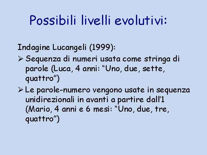 Possibili livelli evolutivi: Indagine Lucangeli (1999): Ø Sequenza di numeri usata come stringa di