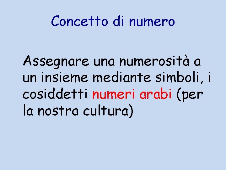 Concetto di numero Assegnare una numerosità a un insieme mediante simboli, i cosiddetti numeri