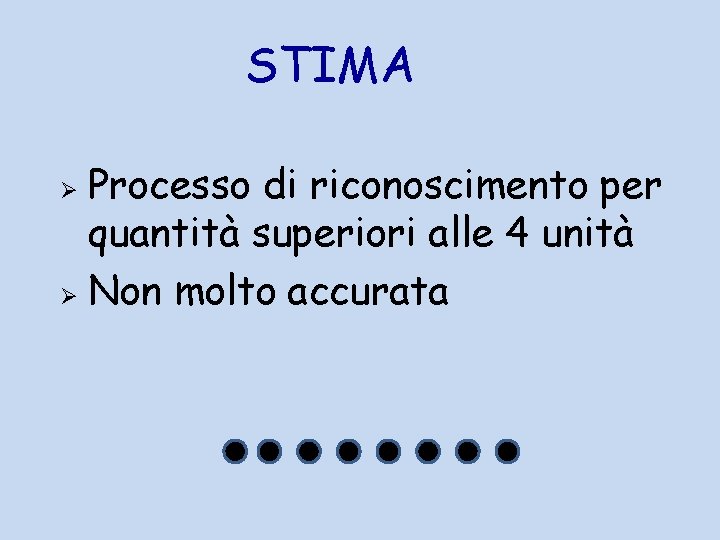 STIMA Processo di riconoscimento per quantità superiori alle 4 unità Ø Non molto accurata