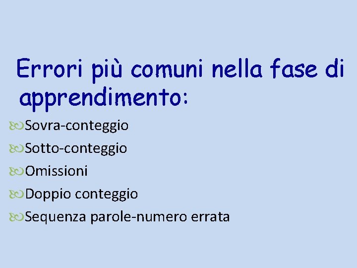 Errori più comuni nella fase di apprendimento: Sovra-conteggio Sotto-conteggio Omissioni Doppio conteggio Sequenza parole-numero