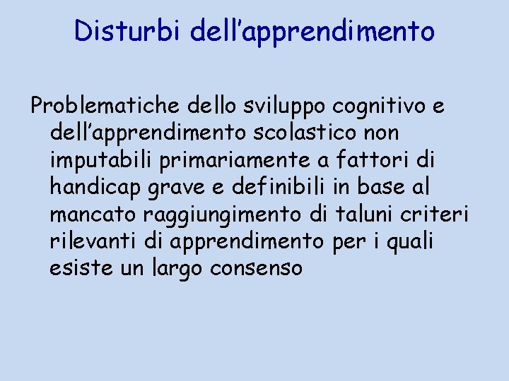 Disturbi dell’apprendimento Problematiche dello sviluppo cognitivo e dell’apprendimento scolastico non imputabili primariamente a fattori