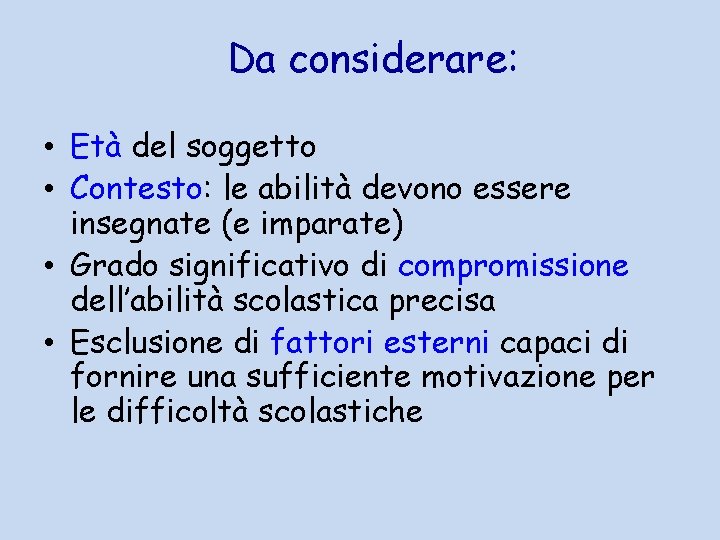 Da considerare: • Età del soggetto • Contesto: le abilità devono essere insegnate (e