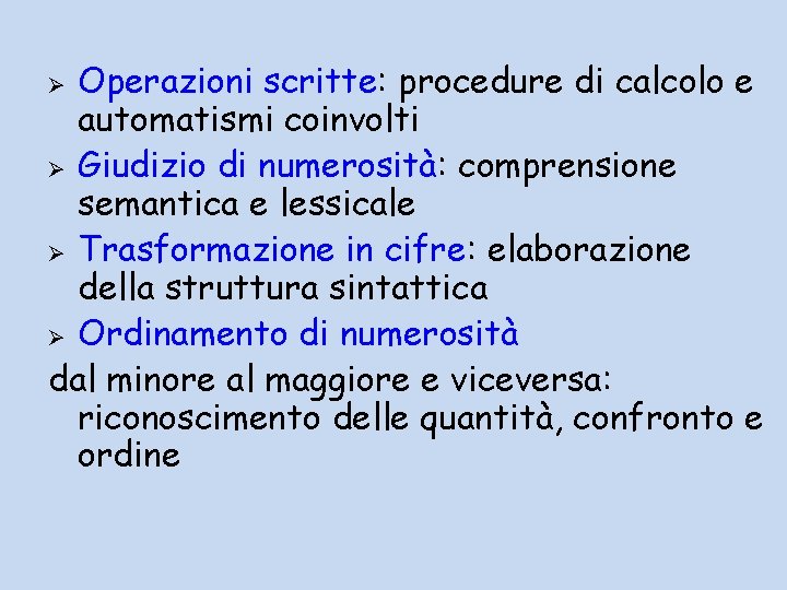 Operazioni scritte: procedure di calcolo e automatismi coinvolti Ø Giudizio di numerosità: comprensione semantica