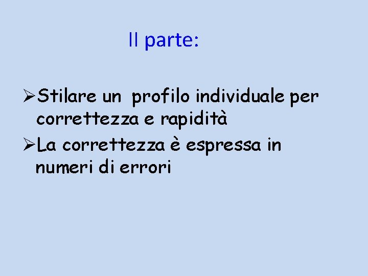 II parte: ØStilare un profilo individuale per correttezza e rapidità ØLa correttezza è espressa