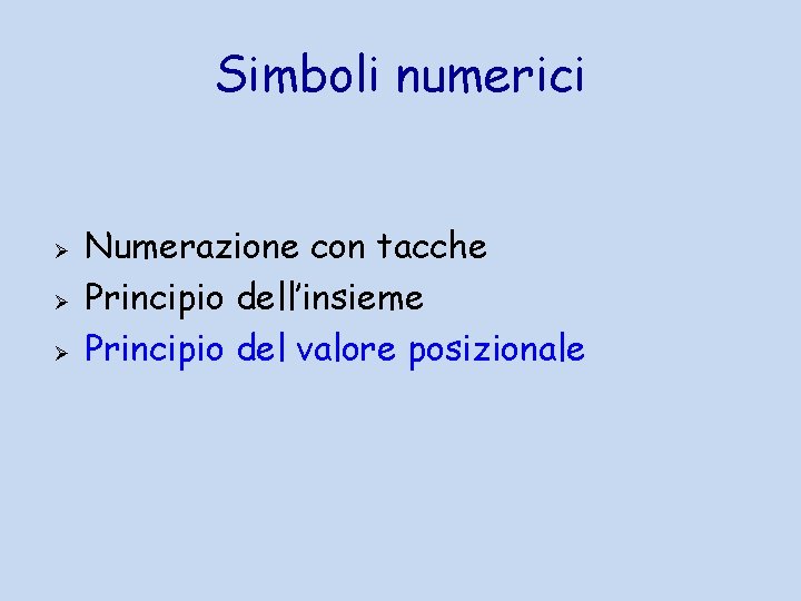 Simboli numerici Ø Ø Ø Numerazione con tacche Principio dell’insieme Principio del valore posizionale