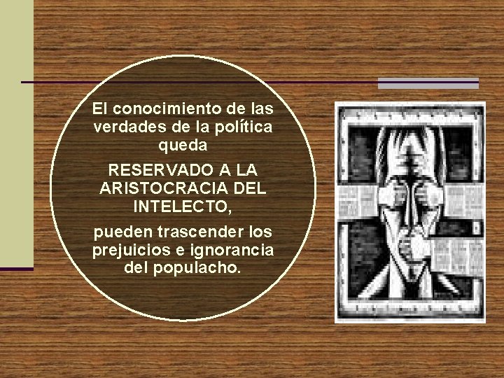 El conocimiento de las verdades de la política queda RESERVADO A LA ARISTOCRACIA DEL