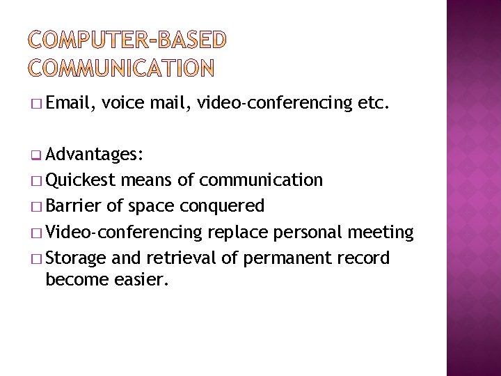 � Email, voice mail, video-conferencing etc. q Advantages: � Quickest means of communication �