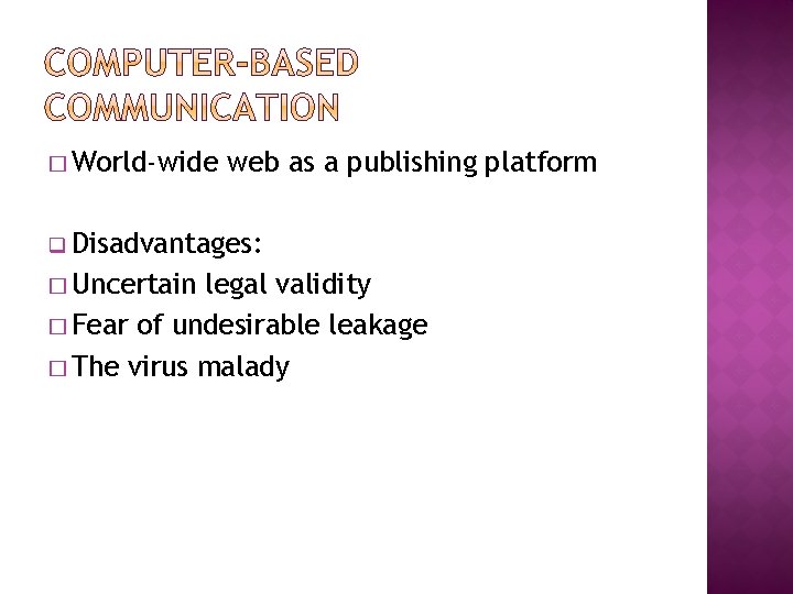 � World-wide web as a publishing platform q Disadvantages: � Uncertain legal validity �