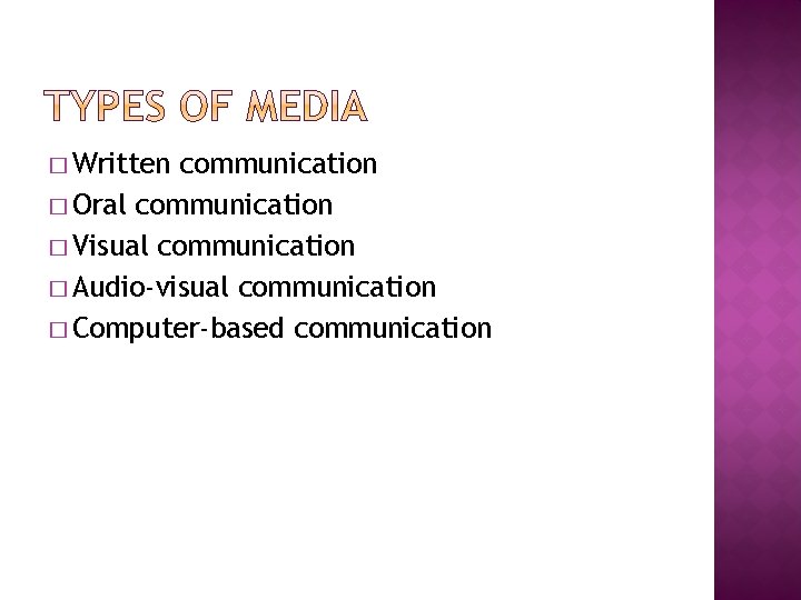 � Written communication � Oral communication � Visual communication � Audio-visual communication � Computer-based